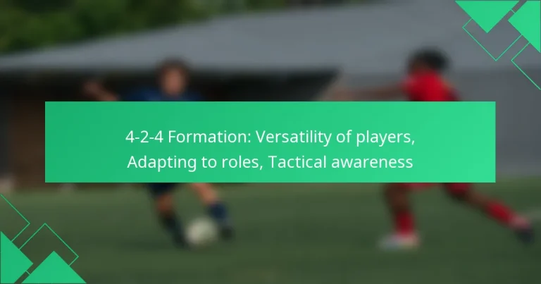 4-2-4 Formation: Versatility of players, Adapting to roles, Tactical awareness