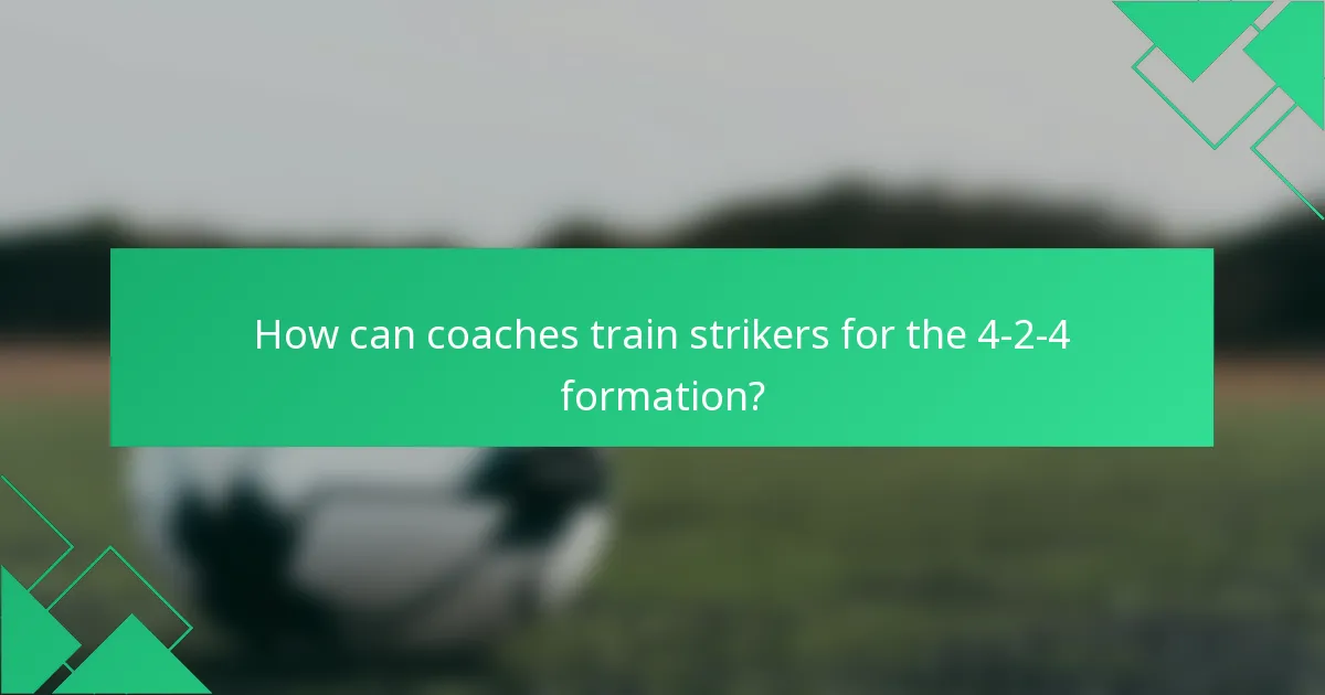 How can coaches train strikers for the 4-2-4 formation?