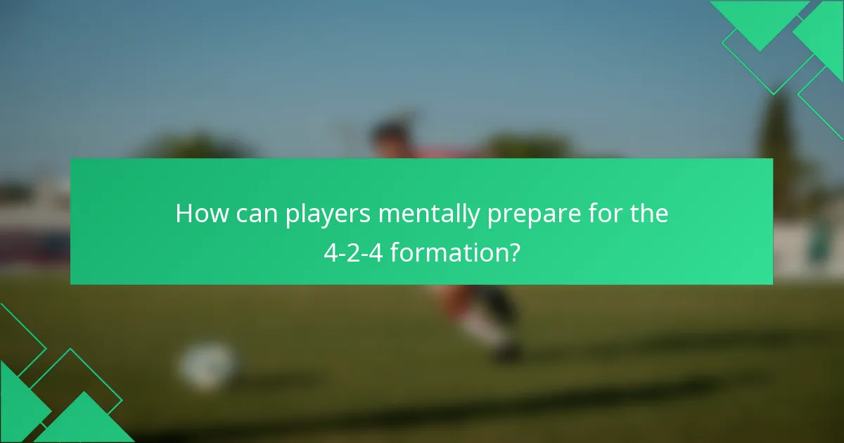 How can players mentally prepare for the 4-2-4 formation?