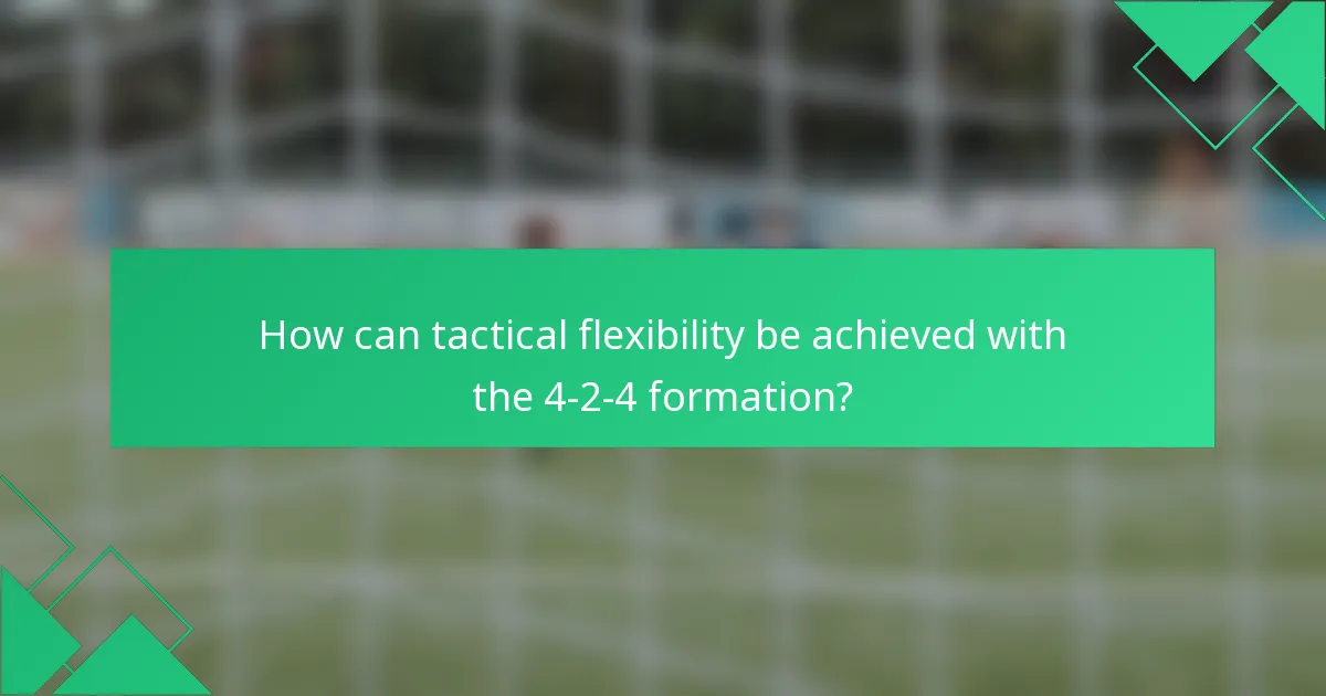 How can tactical flexibility be achieved with the 4-2-4 formation?