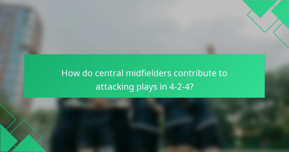 How do central midfielders contribute to attacking plays in 4-2-4?
