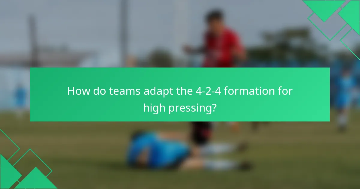 How do teams adapt the 4-2-4 formation for high pressing?
