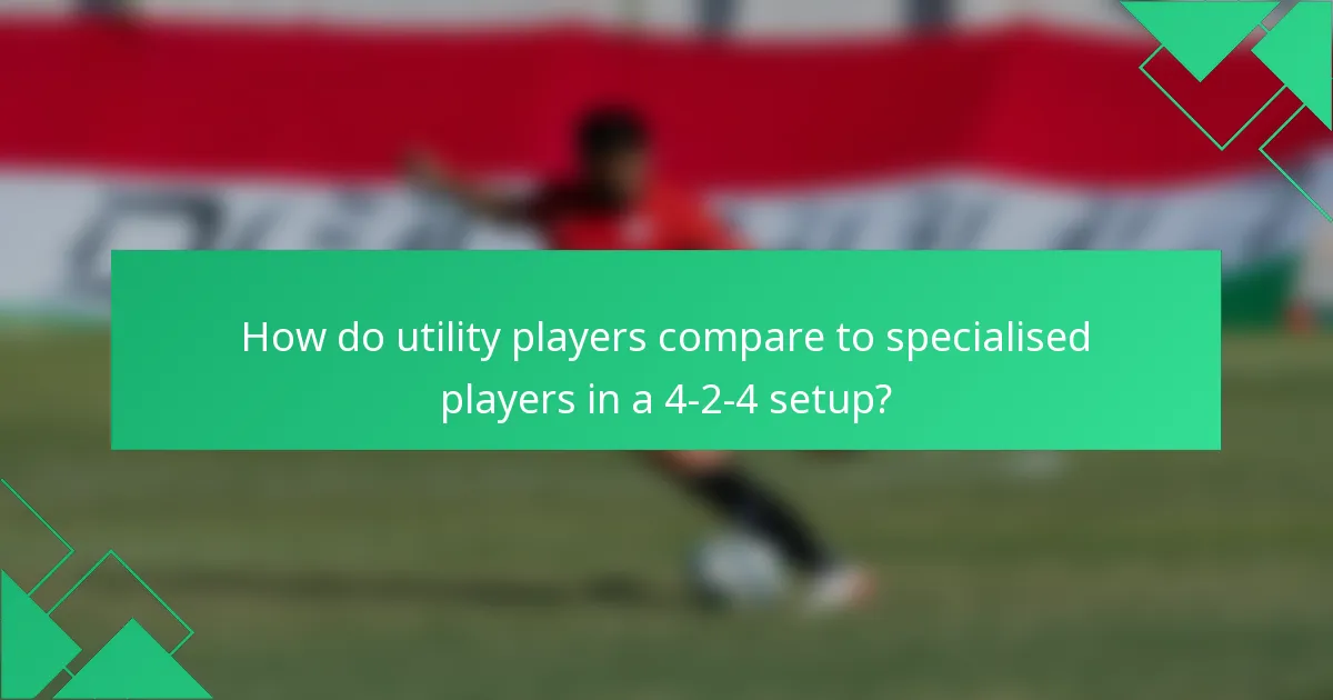 How do utility players compare to specialised players in a 4-2-4 setup?