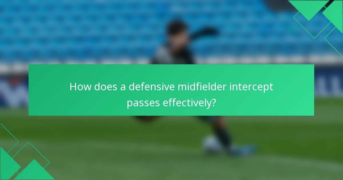 How does a defensive midfielder intercept passes effectively?