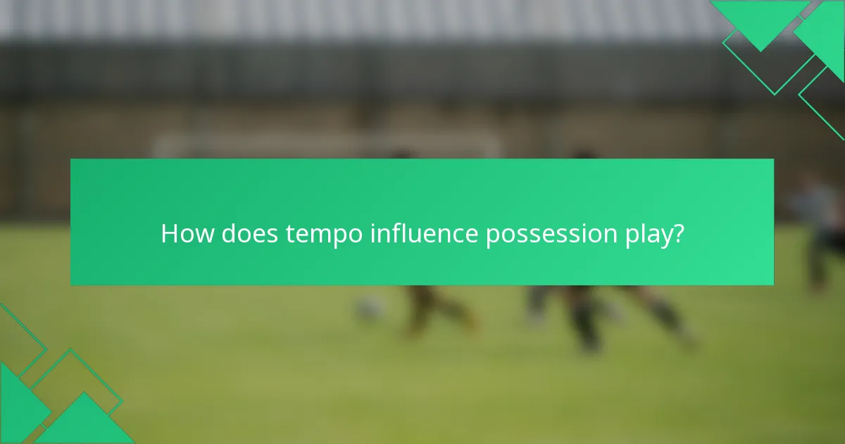How does tempo influence possession play?