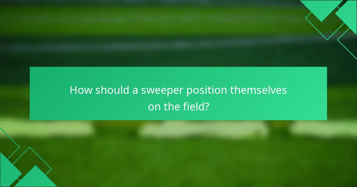 How should a sweeper position themselves on the field?