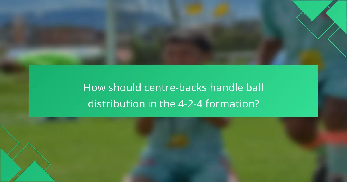How should centre-backs handle ball distribution in the 4-2-4 formation?