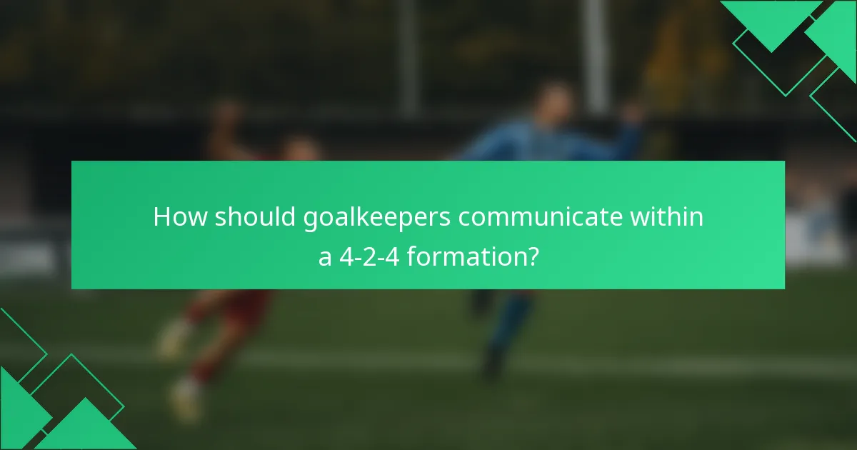 How should goalkeepers communicate within a 4-2-4 formation?