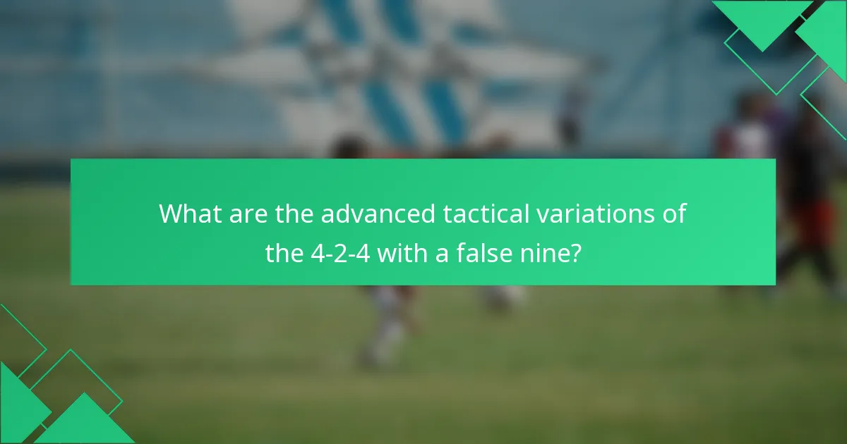 What are the advanced tactical variations of the 4-2-4 with a false nine?