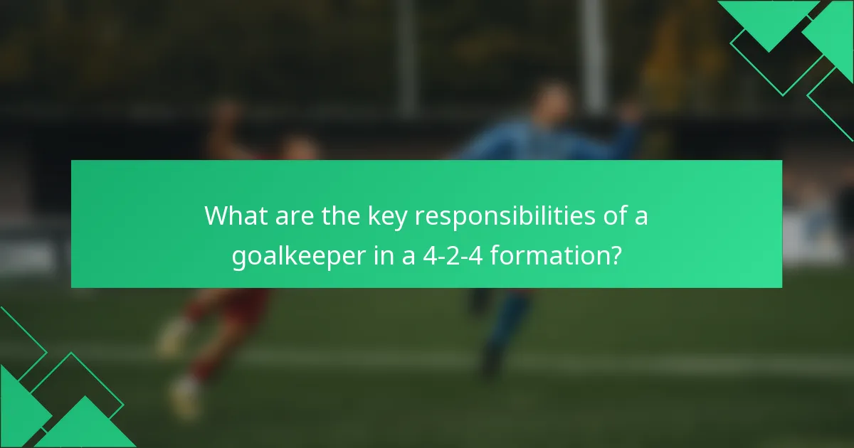 What are the key responsibilities of a goalkeeper in a 4-2-4 formation?