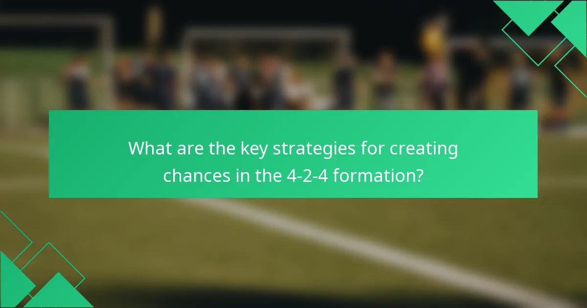 What are the key strategies for creating chances in the 4-2-4 formation?