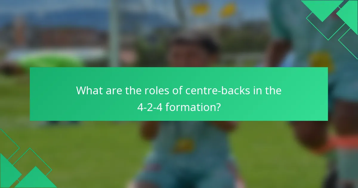 What are the roles of centre-backs in the 4-2-4 formation?