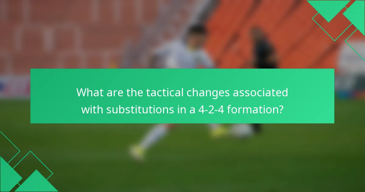 What are the tactical changes associated with substitutions in a 4-2-4 formation?