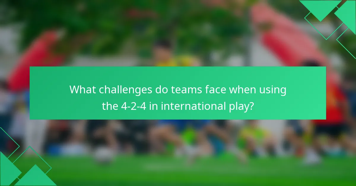 What challenges do teams face when using the 4-2-4 in international play?