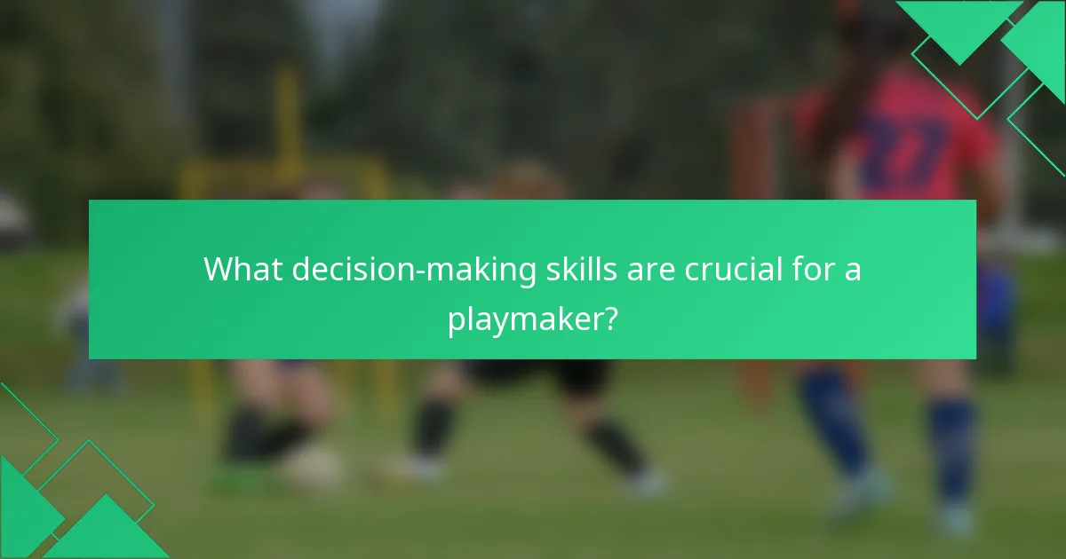 What decision-making skills are crucial for a playmaker?