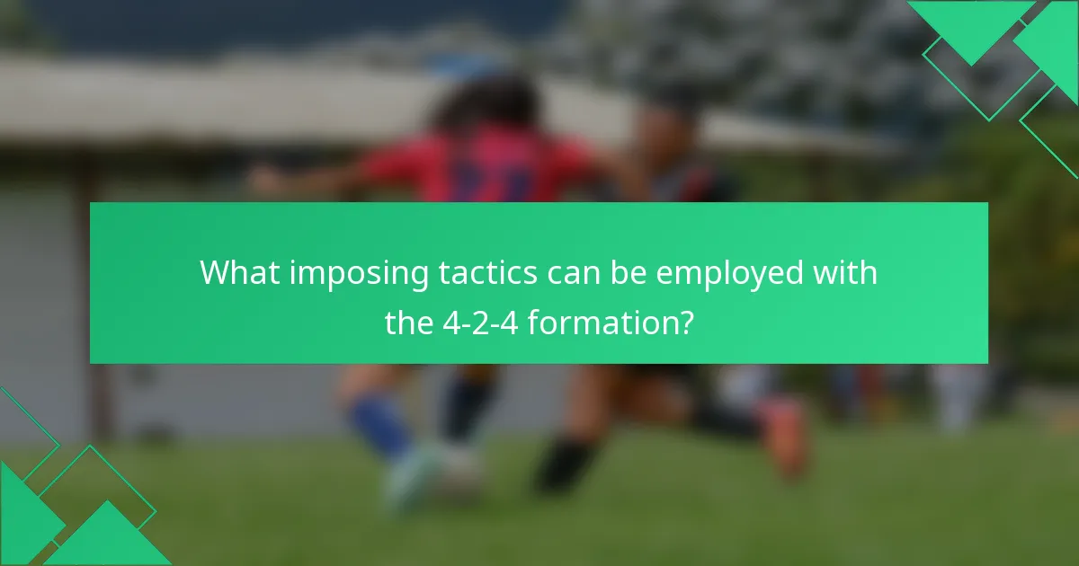 What imposing tactics can be employed with the 4-2-4 formation?