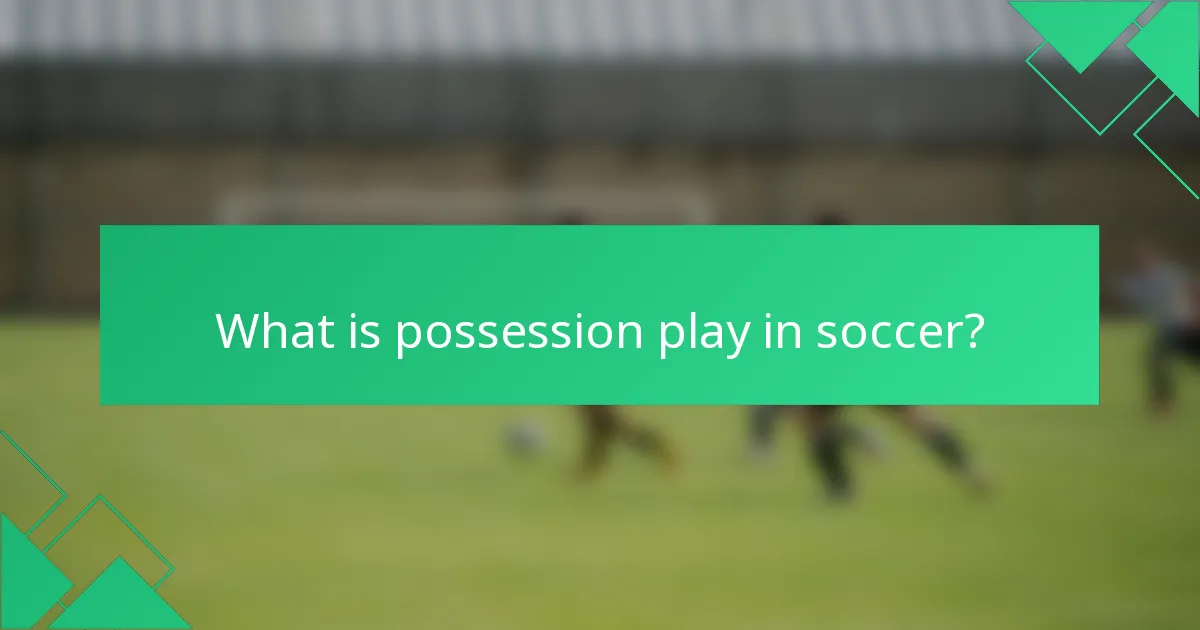 What is possession play in soccer?