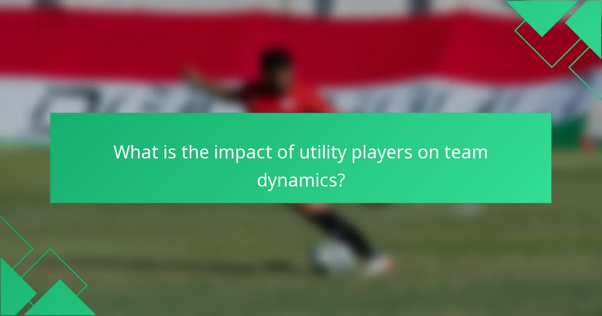 What is the impact of utility players on team dynamics?