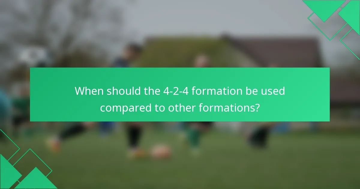 When should the 4-2-4 formation be used compared to other formations?