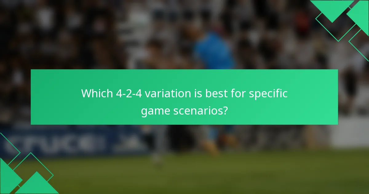Which 4-2-4 variation is best for specific game scenarios?