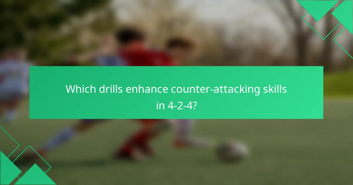 Which drills enhance counter-attacking skills in 4-2-4?